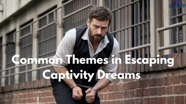 Common Themes in Escaping Captivity Dreams