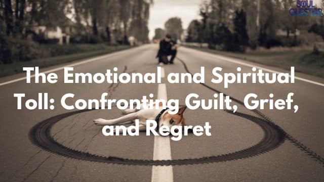 The Emotional and Spiritual Toll: Confronting Guilt, Grief, and Regret