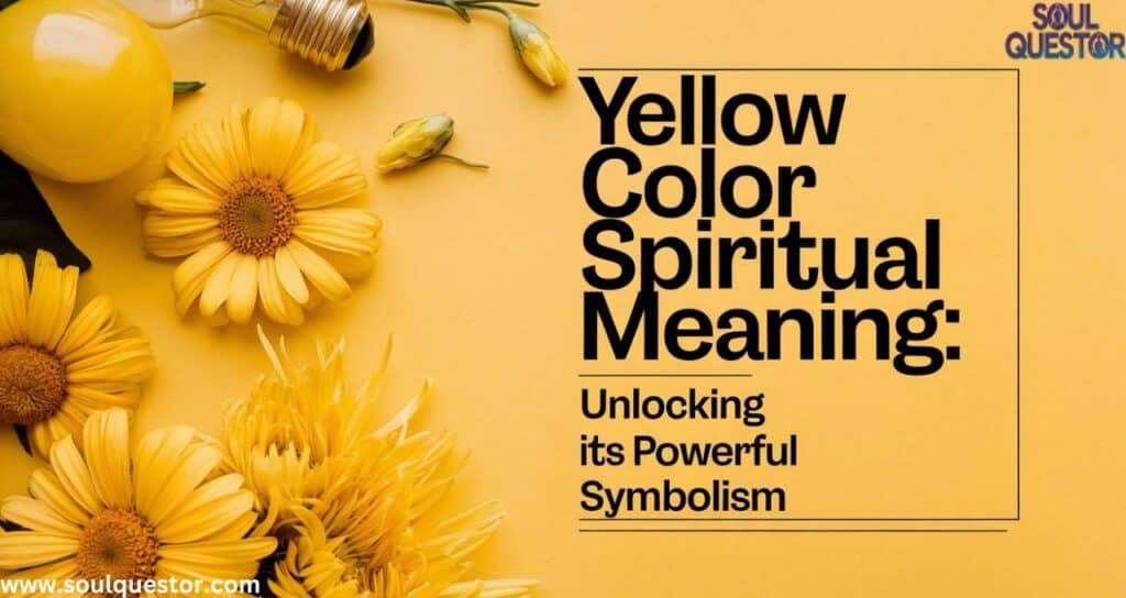 Yellow color Spiritual Meaning Unlocking Its Powerful Symbolism