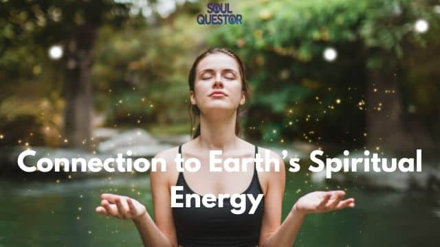 Connection to Earth’s Spiritual Energy