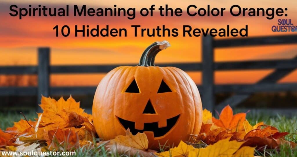 Spiritual Meaning of the Color Orange 10 Hidden Truths Revealed