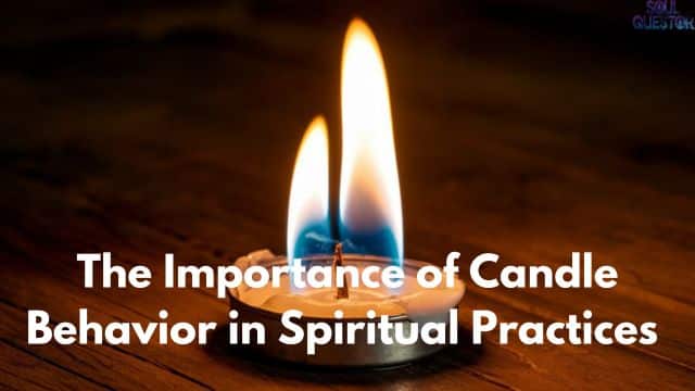 The Importance of Candle Behavior in Spiritual Practices