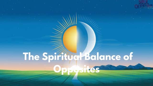 The Spiritual Balance of Opposites