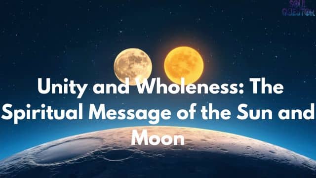 Unity and Wholeness The Spiritual Message of the Sun and Moon